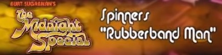 Spinners – Rubberband Man